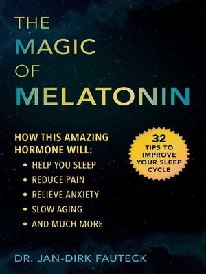 cover image of The Magic of Melatonin: How this Amazing Hormone Will Help You Sleep, Reduce Pain, Relieve Anxiety, Slow Aging, and Much More